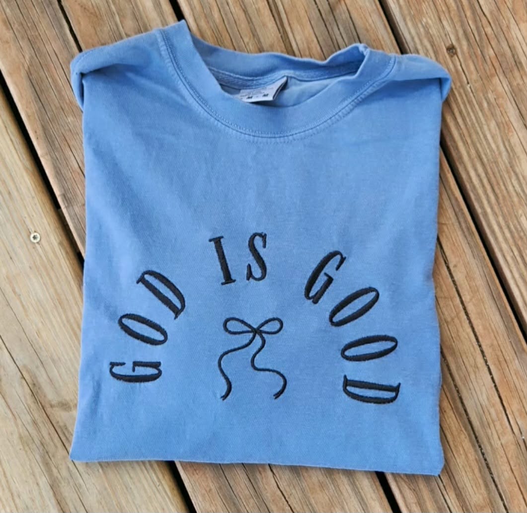 GOD IS GOOD Tee or Sweatshirt
